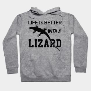 Lizard - Life is better with a lizard Hoodie